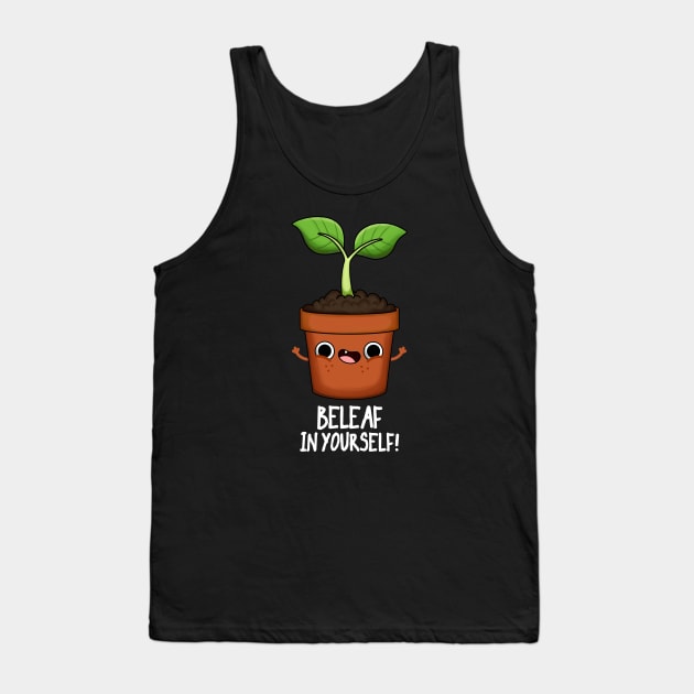 Beleaf In Yourself Funny Plant Pun Tank Top by punnybone